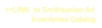 >>LINK  to Smithsonian Art            
             Inventories Catalog