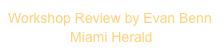 Workshop Review by Evan Benn 
                Miami Herald